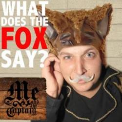 Me And The Captain : What Does the Fox Say?